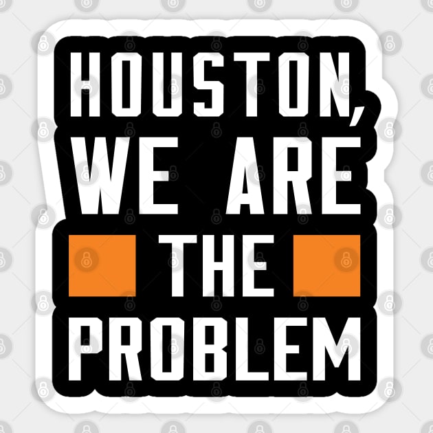 Houston, We Are The Problem - Spoken From Space Sticker by Inner System